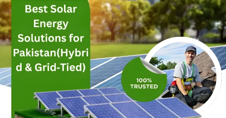 Best Solar Energy Solutions for Pakistan(Hybrid & Grid‑Tied)